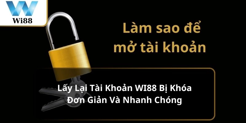 Lấy lại tài khoản WI88 bị khóa