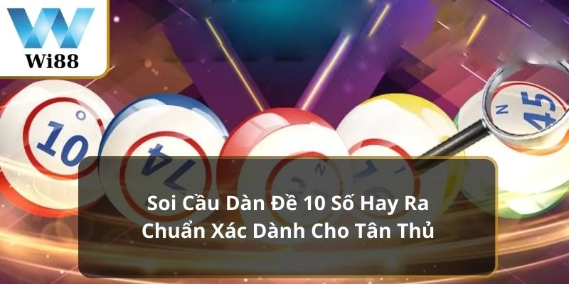 soi cầu dàn đề 10 số hay ra